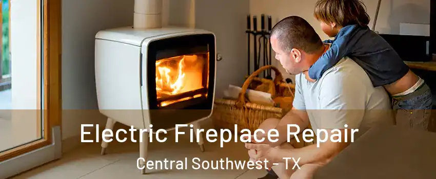 Electric Fireplace Repair Central Southwest - TX