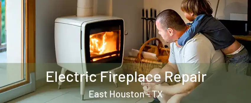 Electric Fireplace Repair East Houston - TX