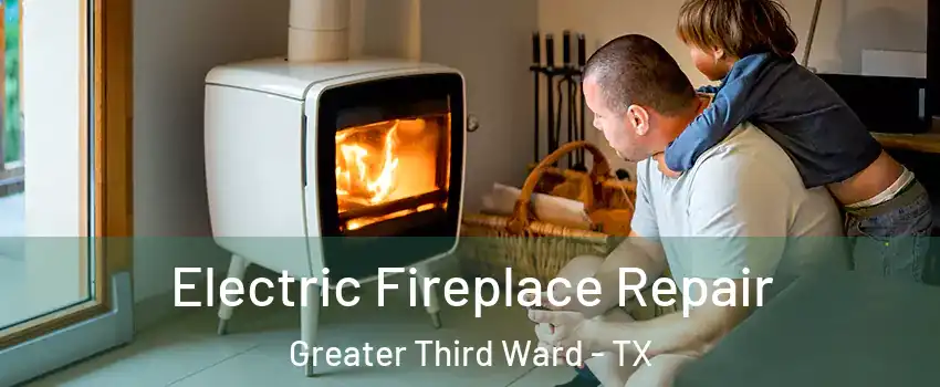 Electric Fireplace Repair Greater Third Ward - TX