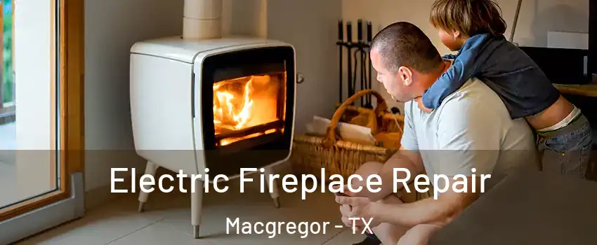 Electric Fireplace Repair Macgregor - TX