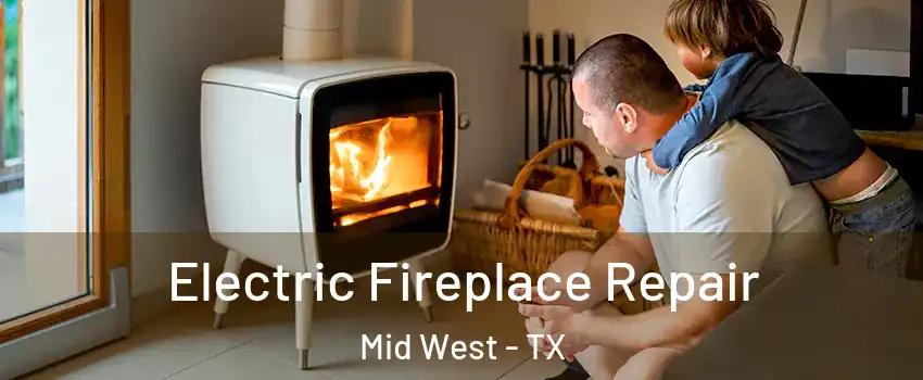 Electric Fireplace Repair Mid West - TX