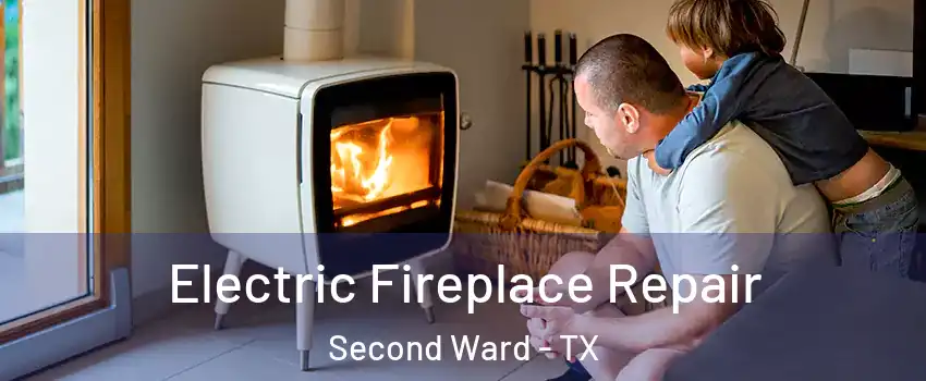 Electric Fireplace Repair Second Ward - TX