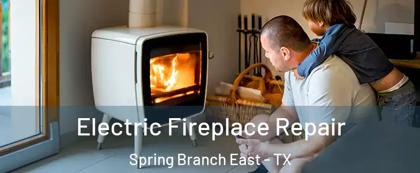 Electric Fireplace Repair Spring Branch East - TX