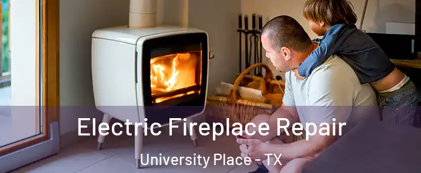 Electric Fireplace Repair University Place - TX