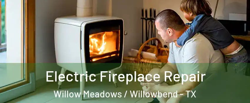 Electric Fireplace Repair Willow Meadows / Willowbend - TX