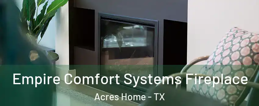 Empire Comfort Systems Fireplace Acres Home - TX