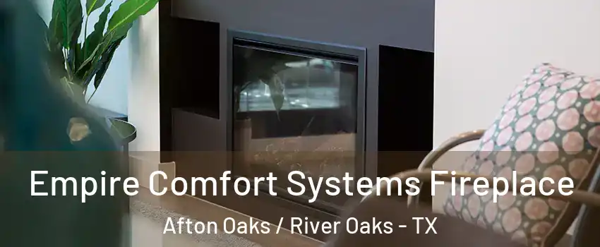 Empire Comfort Systems Fireplace Afton Oaks / River Oaks - TX