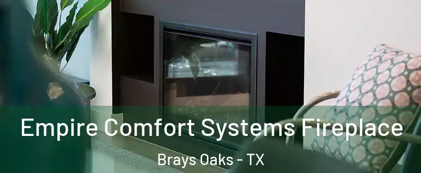 Empire Comfort Systems Fireplace Brays Oaks - TX