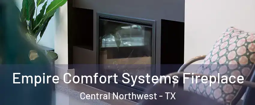 Empire Comfort Systems Fireplace Central Northwest - TX