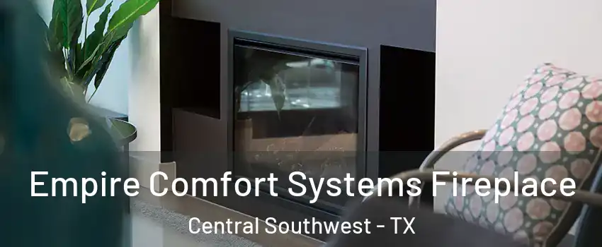 Empire Comfort Systems Fireplace Central Southwest - TX