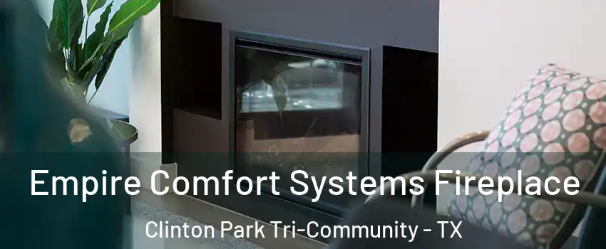 Empire Comfort Systems Fireplace Clinton Park Tri-Community - TX