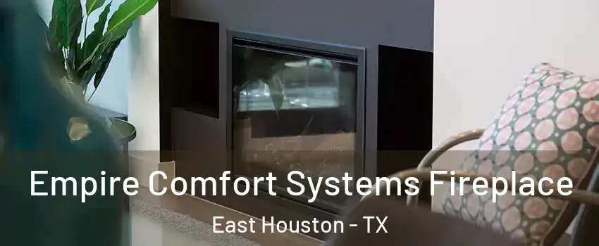 Empire Comfort Systems Fireplace East Houston - TX