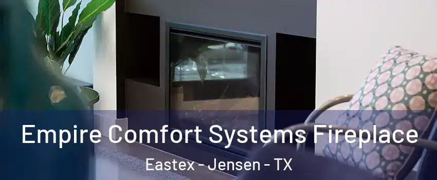 Empire Comfort Systems Fireplace Eastex - Jensen - TX