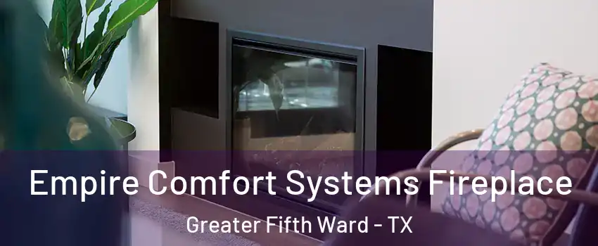 Empire Comfort Systems Fireplace Greater Fifth Ward - TX