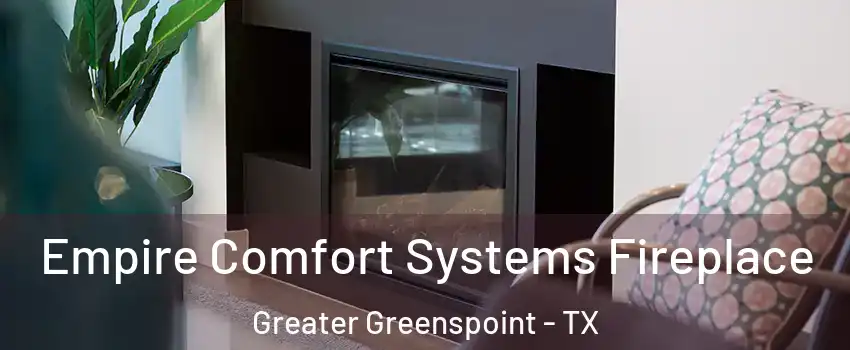 Empire Comfort Systems Fireplace Greater Greenspoint - TX