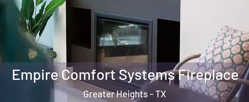 Empire Comfort Systems Fireplace Greater Heights - TX