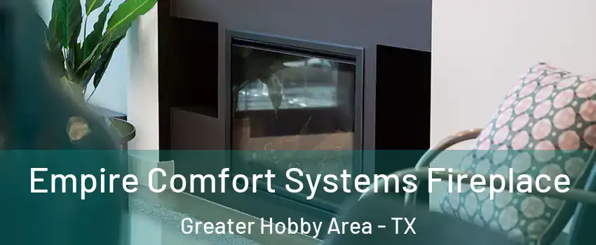 Empire Comfort Systems Fireplace Greater Hobby Area - TX