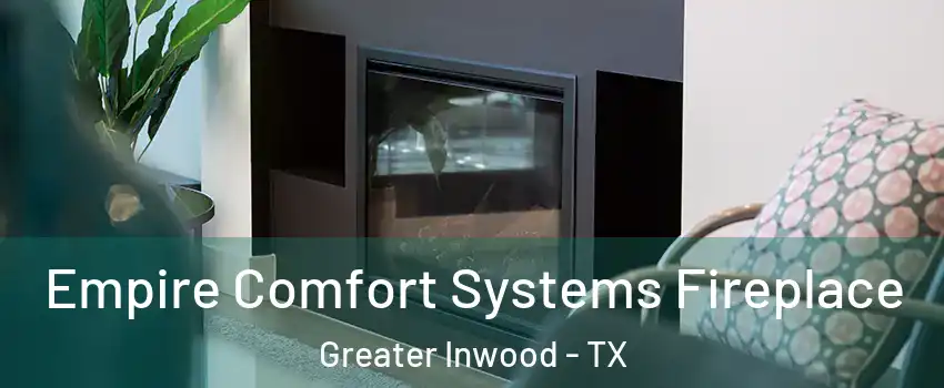 Empire Comfort Systems Fireplace Greater Inwood - TX