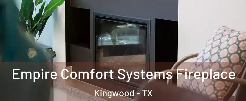 Empire Comfort Systems Fireplace Kingwood - TX