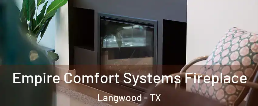Empire Comfort Systems Fireplace Langwood - TX