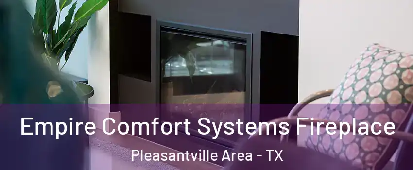 Empire Comfort Systems Fireplace Pleasantville Area - TX