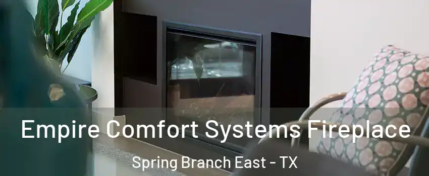 Empire Comfort Systems Fireplace Spring Branch East - TX