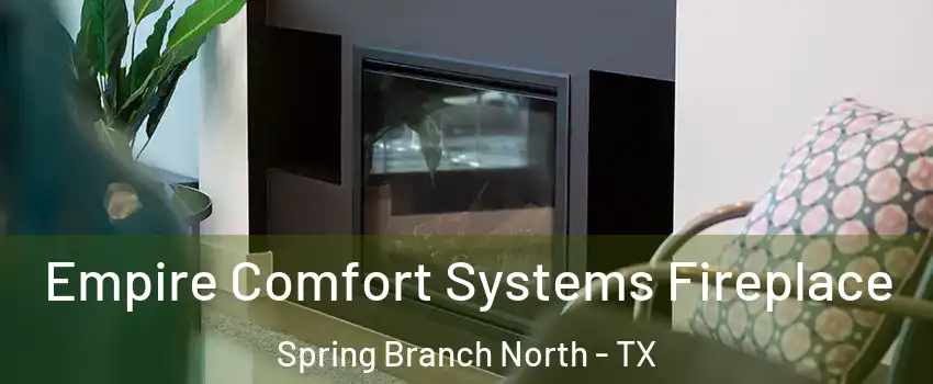 Empire Comfort Systems Fireplace Spring Branch North - TX