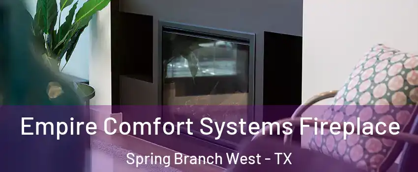Empire Comfort Systems Fireplace Spring Branch West - TX