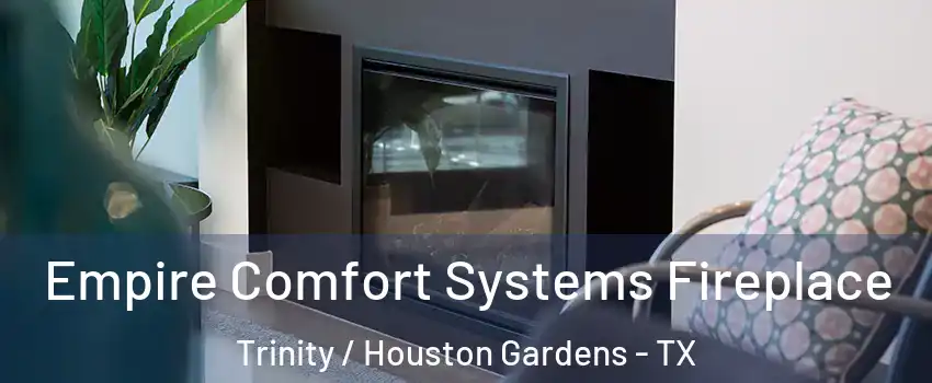 Empire Comfort Systems Fireplace Trinity / Houston Gardens - TX