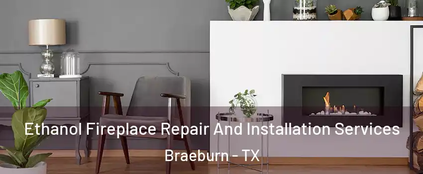 Ethanol Fireplace Repair And Installation Services Braeburn - TX