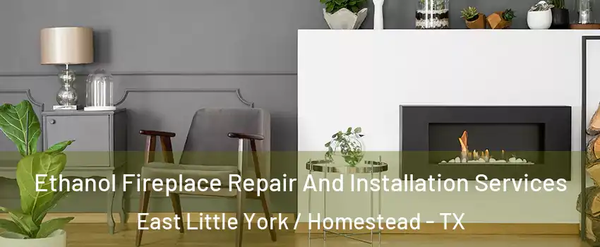 Ethanol Fireplace Repair And Installation Services East Little York / Homestead - TX