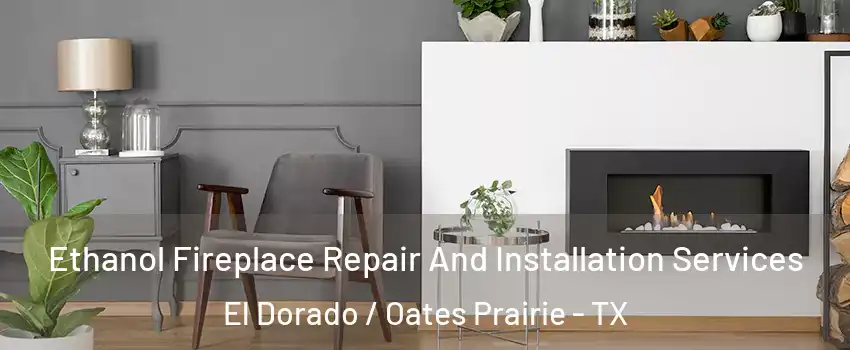 Ethanol Fireplace Repair And Installation Services El Dorado / Oates Prairie - TX