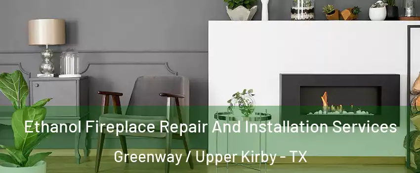 Ethanol Fireplace Repair And Installation Services Greenway / Upper Kirby - TX