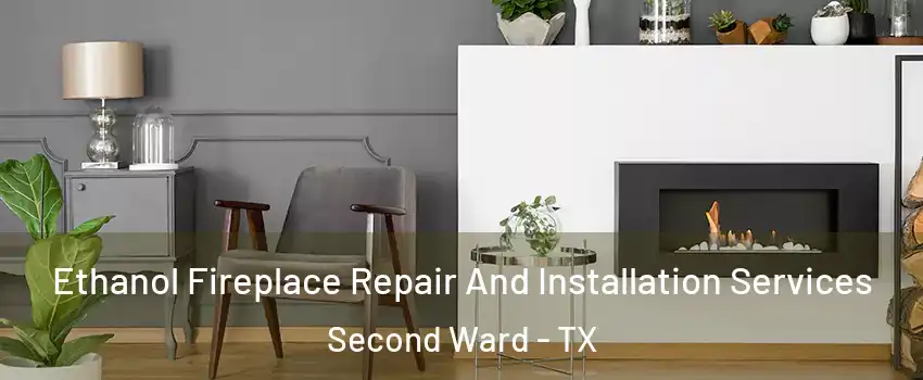 Ethanol Fireplace Repair And Installation Services Second Ward - TX