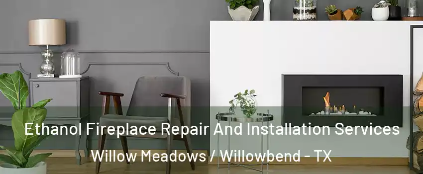 Ethanol Fireplace Repair And Installation Services Willow Meadows / Willowbend - TX