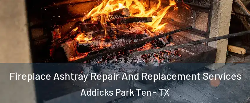 Fireplace Ashtray Repair And Replacement Services Addicks Park Ten - TX