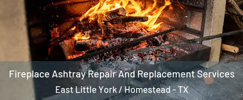 Fireplace Ashtray Repair And Replacement Services East Little York / Homestead - TX
