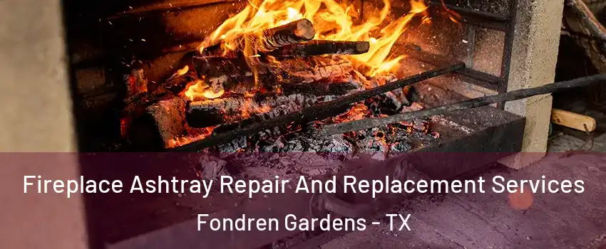 Fireplace Ashtray Repair And Replacement Services Fondren Gardens - TX