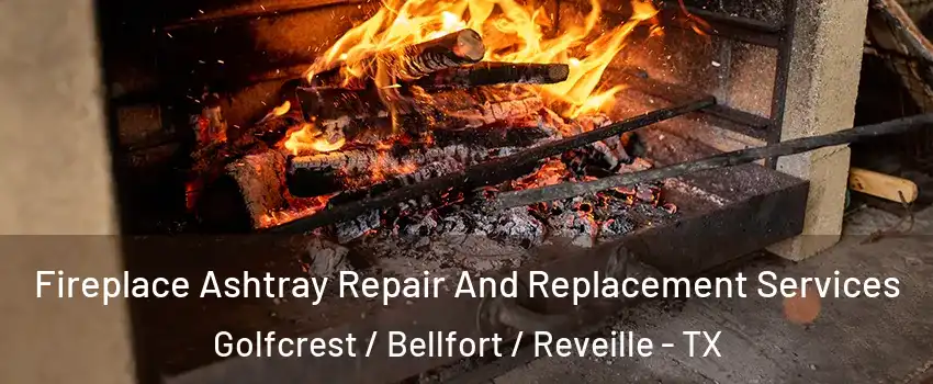 Fireplace Ashtray Repair And Replacement Services Golfcrest / Bellfort / Reveille - TX