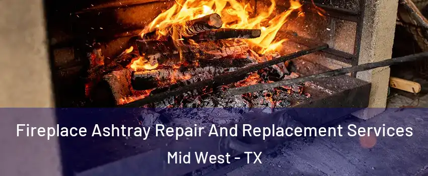 Fireplace Ashtray Repair And Replacement Services Mid West - TX