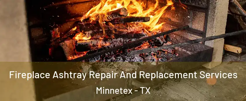 Fireplace Ashtray Repair And Replacement Services Minnetex - TX
