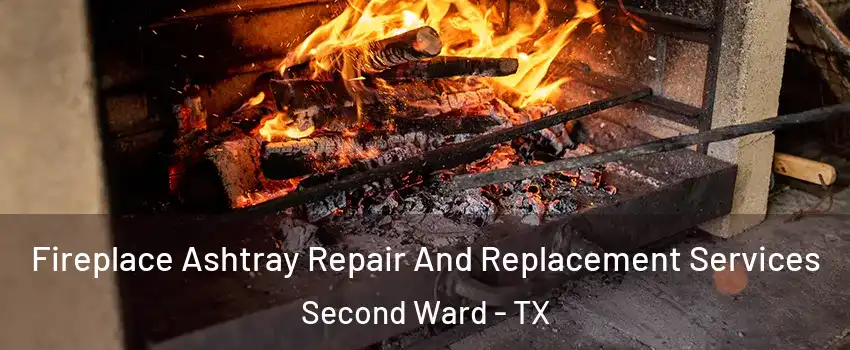 Fireplace Ashtray Repair And Replacement Services Second Ward - TX