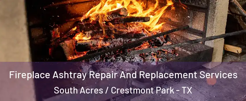 Fireplace Ashtray Repair And Replacement Services South Acres / Crestmont Park - TX