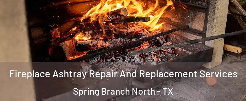 Fireplace Ashtray Repair And Replacement Services Spring Branch North - TX