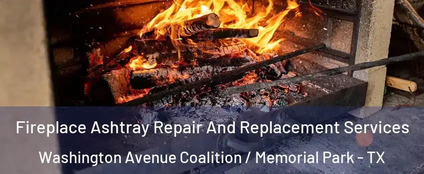 Fireplace Ashtray Repair And Replacement Services Washington Avenue Coalition / Memorial Park - TX