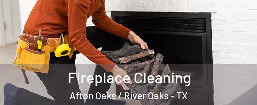 Fireplace Cleaning Afton Oaks / River Oaks - TX