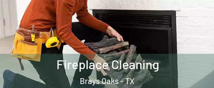 Fireplace Cleaning Brays Oaks - TX