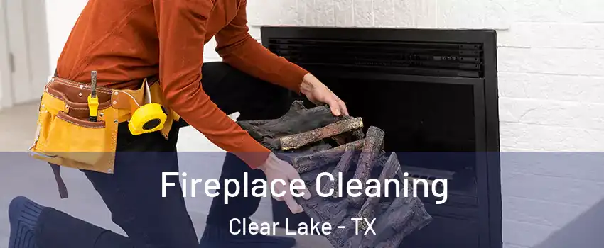 Fireplace Cleaning Clear Lake - TX