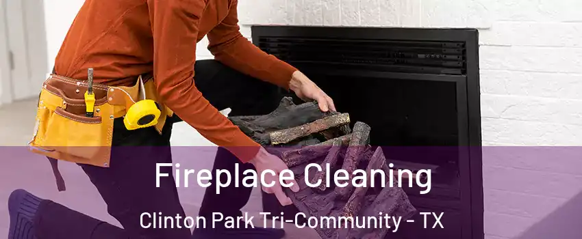 Fireplace Cleaning Clinton Park Tri-Community - TX