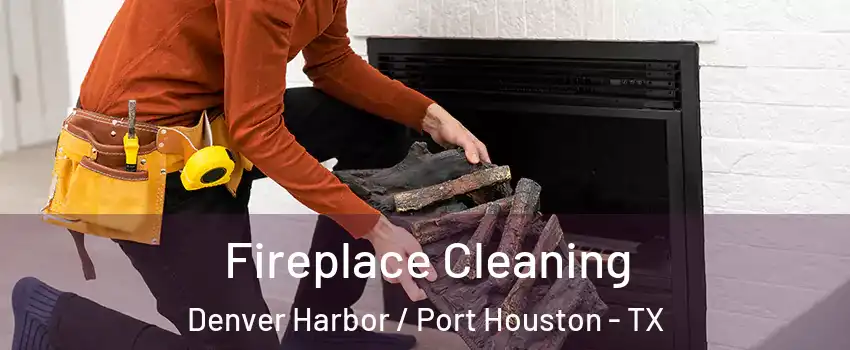 Fireplace Cleaning Denver Harbor / Port Houston - TX